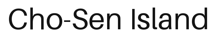 Cho-Sen Island
